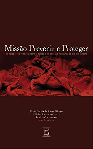 Livro PDF Missão prevenir e proteger: condições de vida, trabalho e saúde dos policiais militares do Rio de Janeiro