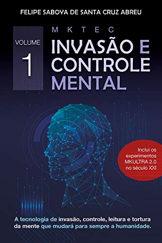 Capa do livro: MKTEC Invasão e Controle Mental Volume 1: A tecnologia de invasão, controle, leitura e tortura da mente que mudará para sempre a humanidade - Ler Online pdf
