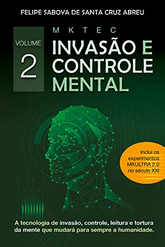 Capa do livro: MKTEC Invasão e Controle Mental Volume 2: A tecnologia de invasão, controle, leitura e tortura da mente que mudará para sempre a humanidade - Ler Online pdf