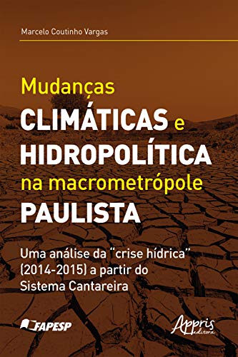 Capa do livro: Mudanças Climáticas e Hidropolítica na Macrometrópole Paulista uma Análise da “Crise Hídrica” (2014-2015) a Partir do Sistema Cantareira - Ler Online pdf
