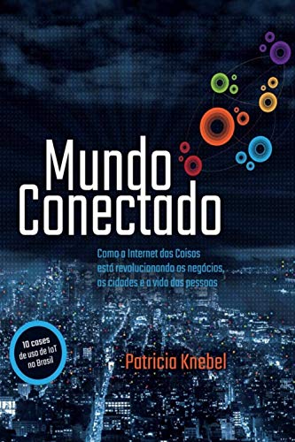 Livro PDF Mundo Conectado: Como a Internet das Coisas está revolucionando os negócios, as cidades e a vida das pessoas