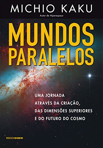 Capa do livro: Mundos paralelos: Uma jornada através da criação, das dimensões superiores e do futuro do cosmo - Ler Online pdf