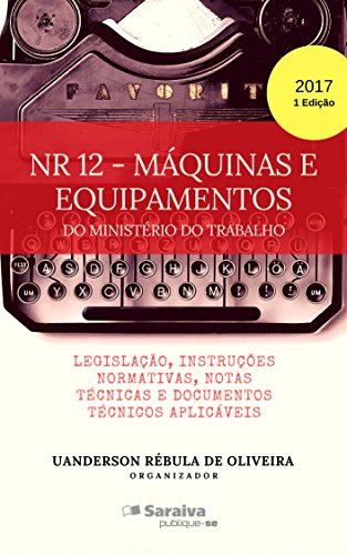 Capa do livro: NR 12 – Máquinas e Equipamentos: Legislação, Instruções Normativas, Notas Técnicas e Documentos Técnicos - Ler Online pdf
