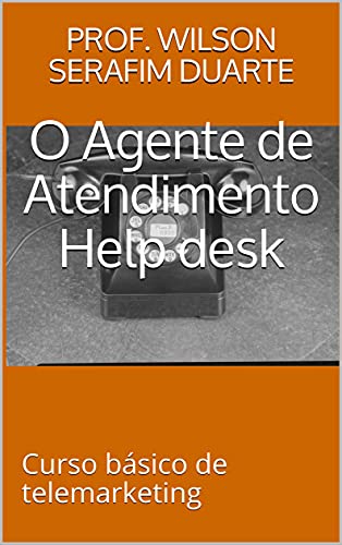 Capa do livro: O Agente de Atendimento Help desk: Curso básico de telemarketing (Curso Livre Livro 1) - Ler Online pdf
