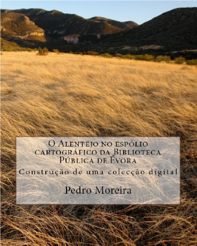 Capa do livro: O Alentejo no espólio cartográfico da Biblioteca Pública de Évora: Construção de uma colecção digital - Ler Online pdf