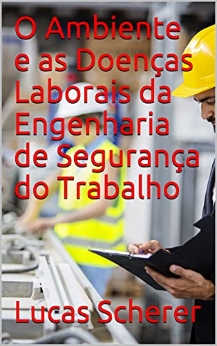 Capa do livro: O Ambiente e as Doenças Laborais da Engenharia de Segurança do Trabalho - Ler Online pdf