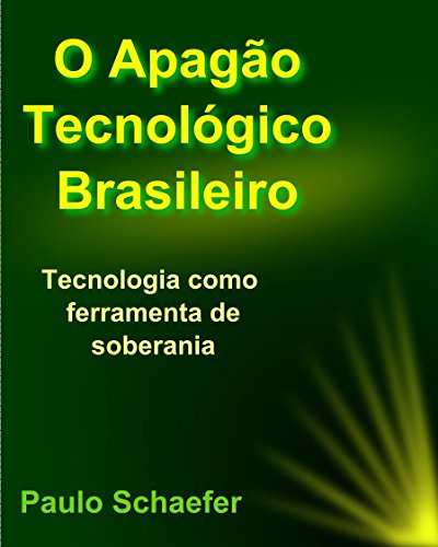 Livro PDF: O Apagão Tecnológico Brasileiro: Tecnologia como Ferramenta de Soberania