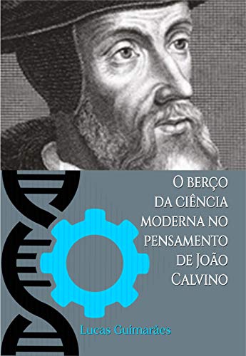 Livro PDF: O berço da ciência moderna no pensamento de João Calvino (Calvino21 Livro 8)
