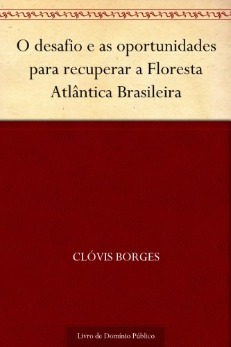 Livro PDF O desafio e as oportunidades para recuperar a Floresta Atlântica Brasileira