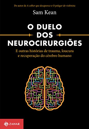 Livro PDF O duelo dos neurocirurgiões: E outras histórias de trauma, loucura e recuperação do cérebro humano