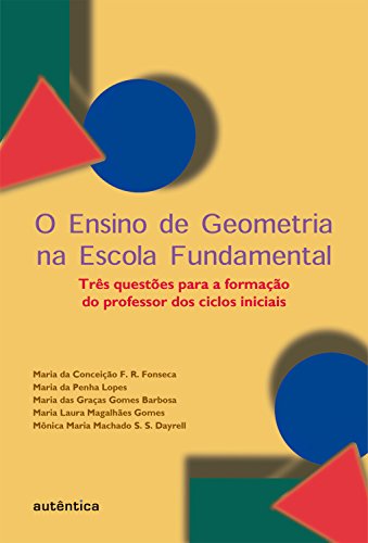 Capa do livro: O Ensino de geometria na escola fundamental: Três questões para a formação do professor dos ciclos iniciais - Ler Online pdf