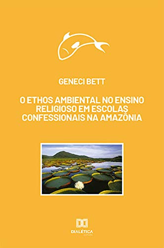 Livro PDF O ethos ambiental no ensino religioso em escolas confessionais na Amazônia