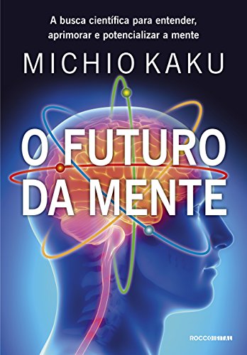 Capa do livro: O futuro da mente: A busca científica para entender, aprimorar e potencializar a mente - Ler Online pdf
