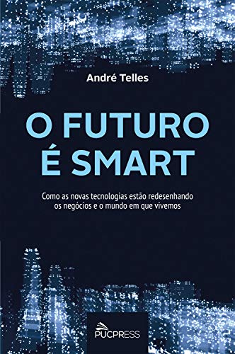 Capa do livro: O futuro é smart: Como as novas tecnologias estão redesenhando os negócios e o mundo em que vivemos - Ler Online pdf