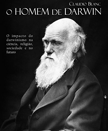 Livro PDF: O Homem de Darwin: Oimpacto do darwinismo na ciência, religião, sociedade e no futuro