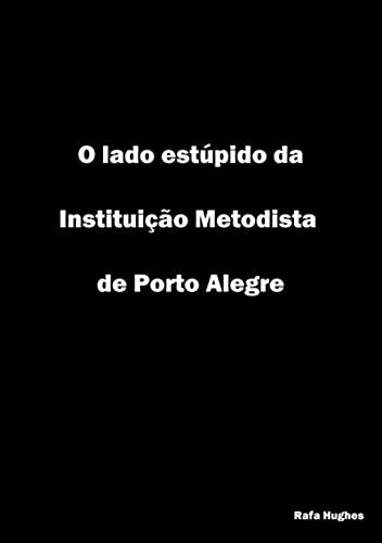 Capa do livro: O Lado Estúpido Da Instituiçao Metodista De Porto Alegre - Ler Online pdf