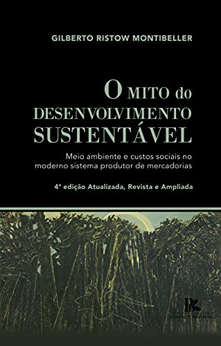 Capa do livro: O mito do desenvolvimento sustentável: meio ambiente e custos sociais no moderno sistema produtor de mercadorias - Ler Online pdf