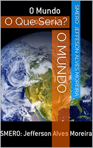 Livro PDF: O Mundo: O Que Seria? (Série I: Original I Livro 1)