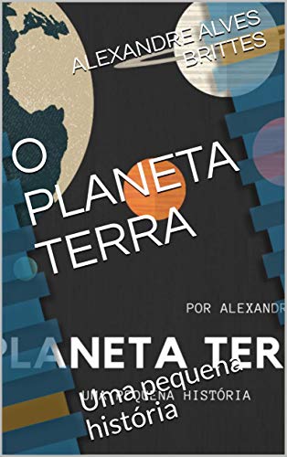Capa do livro: O PLANETA TERRA: Uma pequena história - Ler Online pdf