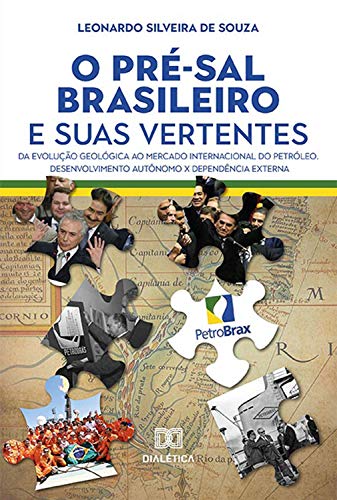 Livro PDF O Pré-sal brasileiro e suas vertentes: da evolução geológica ao mercado internacional do petróleo. Desenvolvimento Autônomo x Dependência Externa