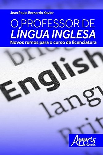 Livro PDF: O professor de língua inglesa: novos rumos para o curso de licenciatura (Ciências da Linguagem)