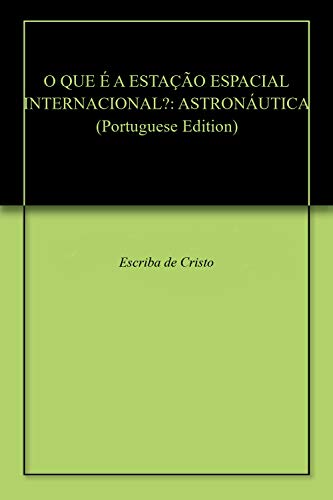 Livro PDF O QUE É A ESTAÇÃO ESPACIAL INTERNACIONAL?: ASTRONÁUTICA