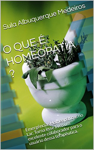 Livro PDF: O QUE É HOMEOPATIA ?: Emergências Homeopáticas no Lar. Torna esse livro um excelente colaborador para o usuário dessa terapêutica.