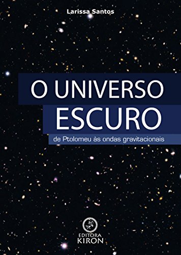 Capa do livro: O universo escuro: de Ptolomeu à descoberta das ondas gravitacionais - Ler Online pdf