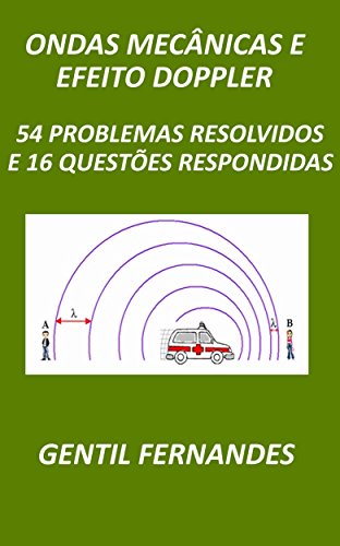 Livro PDF ONDAS MECÂNICAS E EFEITO DOPPLER: 54 PROBLEMAS RESOLVIDOS E 16 QUESTÕES RESPONDIDAS