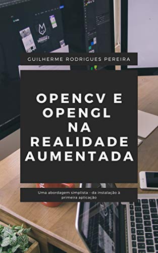 Capa do livro: OpenCV e OpenGL na Realidade Aumentada: Uma abordagem simplista – da instalação à primeira aplicação - Ler Online pdf