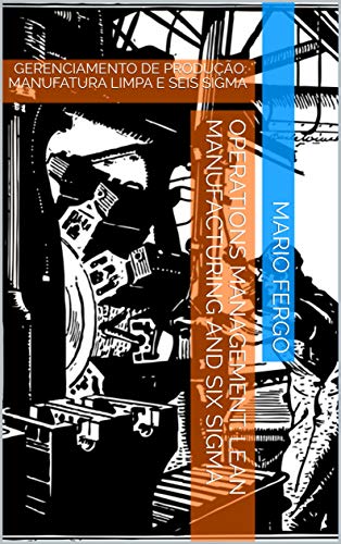 Capa do livro: OPERATIONS MANAGEMENT: Lean Manufacturing and Six Sigma: GERENCIAMENTO DE PRODUÇÃO: MANUFATURA LIMPA E SEIS SIGMA - Ler Online pdf
