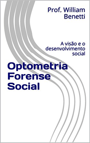 Capa do livro: Optometria Forense Social: A visão e o desenvolvimento social - Ler Online pdf
