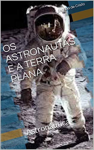 Livro PDF: OS ASTRONAUTAS E A TERRA PLANA: Astronáutica