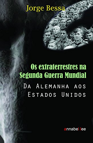 Capa do livro: Os Extraterrestres na Segunda Guerra Mundial: Da Alemanha aos Estados Unidos - Ler Online pdf