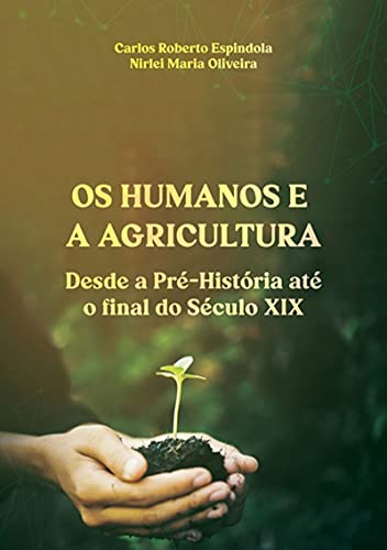 Capa do livro: Os Humanos E Agricultura Desde A Pré-história Até O Final Do Século Xix - Ler Online pdf