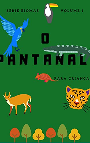 Livro PDF: Pantanal – para crianças (Conhecendo os Biomas Brasileiros Livro 1)
