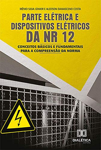 Capa do livro: Parte elétrica e dispositivos elétricos da NR 12: conceitos básicos e fundamentais para a compreensão da norma - Ler Online pdf