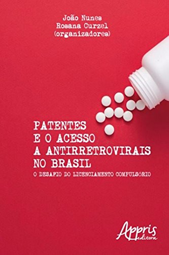 Capa do livro: Patentes e o acesso a antirretrovirais no brasil (Ciências da Saúde e Biológicas) - Ler Online pdf