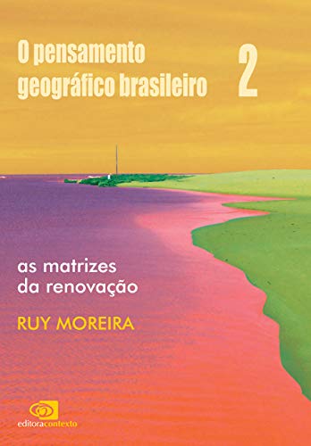 Livro PDF Pensamento geográfico brasileiro – vol ii – as matrizes da renovação, O