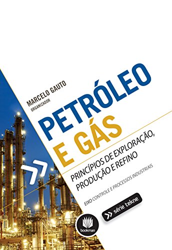 Livro PDF: Petróleo e Gás: Princípios de Exploração, Produção e Refino (Tekne)