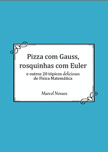 Livro PDF: Pizza com Gauss, rosquinhas com Euler: e outros 20 tópicos deliciosos de Física Matemática
