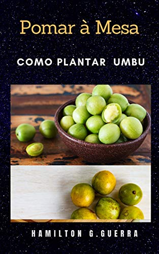 Livro PDF Pomar à Mesa: Como Planta Umbu/Cajarana (Fruticultura Livro 11)