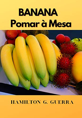 Livro PDF: Pomar à Mesa: Como Plantar Banana (Fruticultura Livro 7)