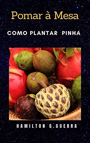 Capa do livro: Pomar a Mesa: Como plantar pinha (Fruticultura Livro 8) - Ler Online pdf