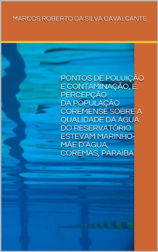 Capa do livro: PONTOS DE POLUIÇÃO E CONTAMINAÇÃO, E PERCEPÇÃO DA POPULAÇÃO COREMENSE SOBRE A QUALIDADE DA ÁGUA DO RESERVATÓRIO ESTEVAM MARINHO-MÃE D’ÁGUA, COREMAS, PARAÍBA - Ler Online pdf