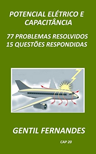 Capa do livro: POTENCIAL ELÉTRICO E CAPACITÂNCIA: 77 PROBLEMAS RESOLVIDOS 15 QUESTÕES RESPONDIDAS - Ler Online pdf