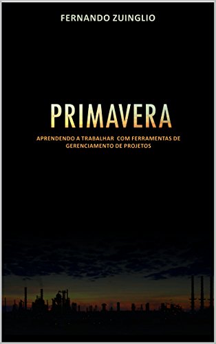 Livro PDF: PRIMAVERA: APRENDENDO A TRABALHAR COM FERRAMENTAS DE GERENCIAMENTO DE PROJETOS