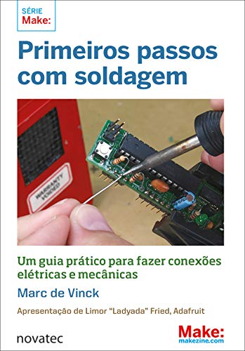 Capa do livro: Primeiros passos com soldagem: Um guia prático para fazer conexões elétricas e mecânicas - Ler Online pdf