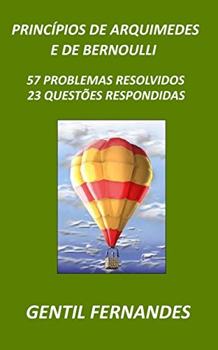 Capa do livro: PRINCÍPIOS DE ARQUIMEDES E DE BERNOULLI: 57 PROBLEMAS RESOLVIDOS E 23 QUESTÕES RESPONDIDAS - Ler Online pdf