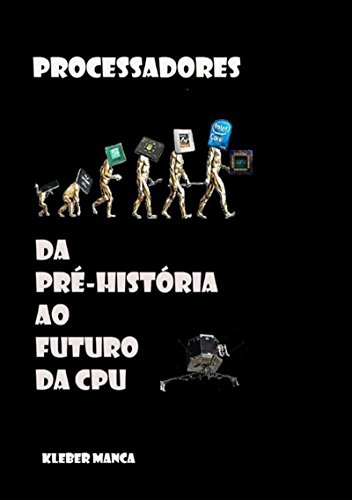 Capa do livro: Processadores Da Pré História Ao Futuro Da Cpu - Ler Online pdf